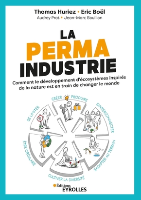 Couverture de « La permaindustrie : comment le développement d’écosystèmes inspirés de la nature est en train de changer le monde », Thomas Huriez, Éric Boël, Audrey Prat, Jean-Marc Bouillon
